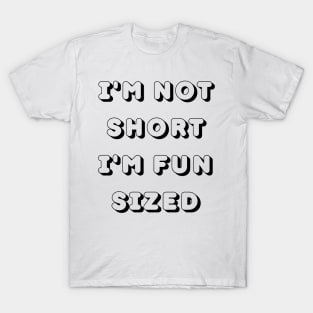 Im Not Short Im Fun Sized. Funny Short People. T-Shirt